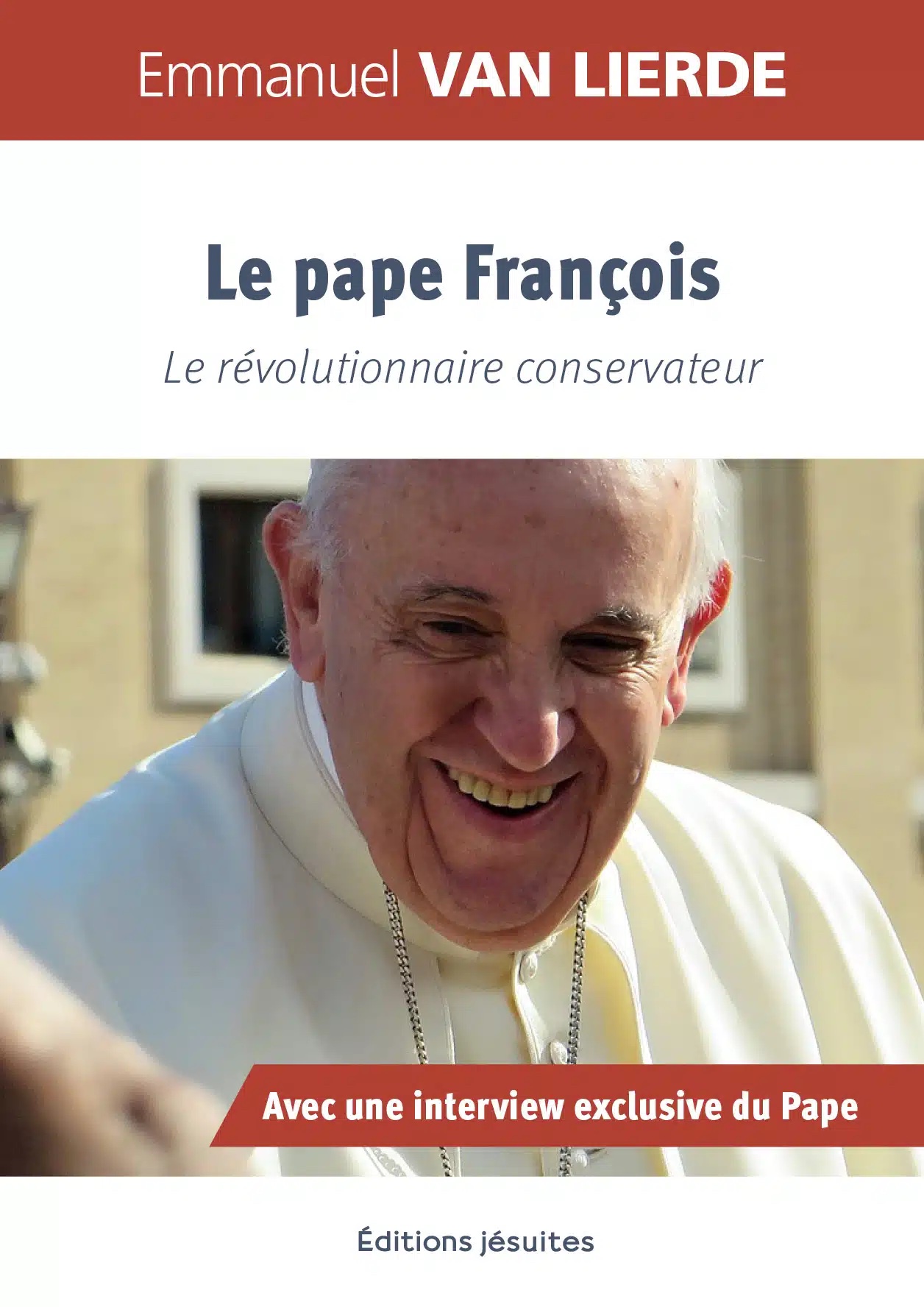 Le pape François. Le révolutionnaire conservateur