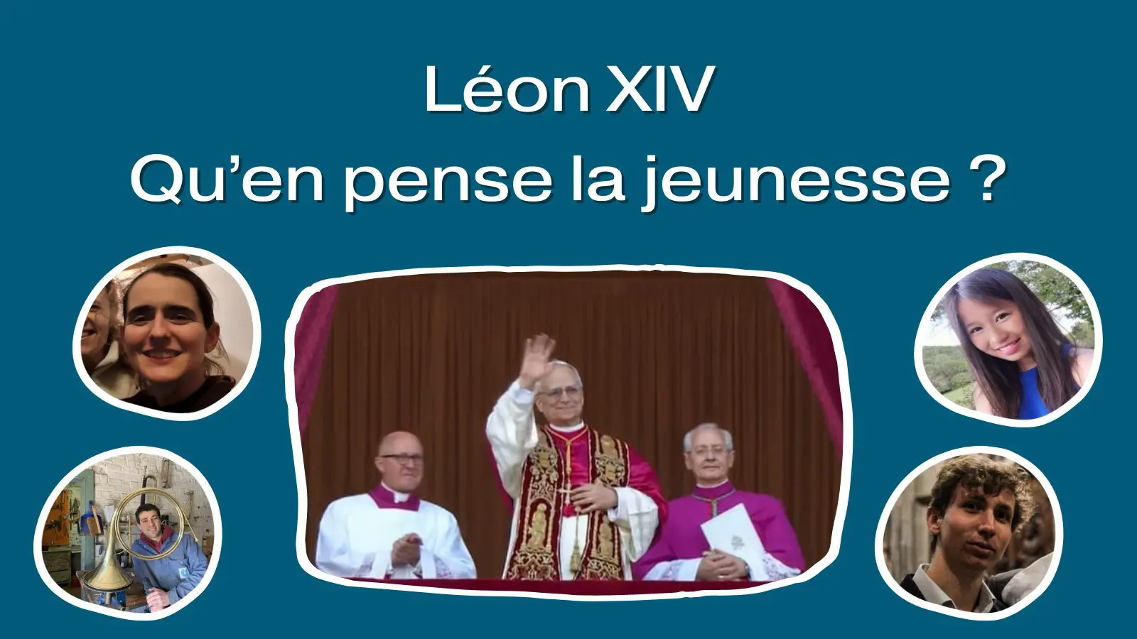 Léon XIV vu par la génération François – témoignages de la jeunesse catholique sur l’élection du nouveau pape