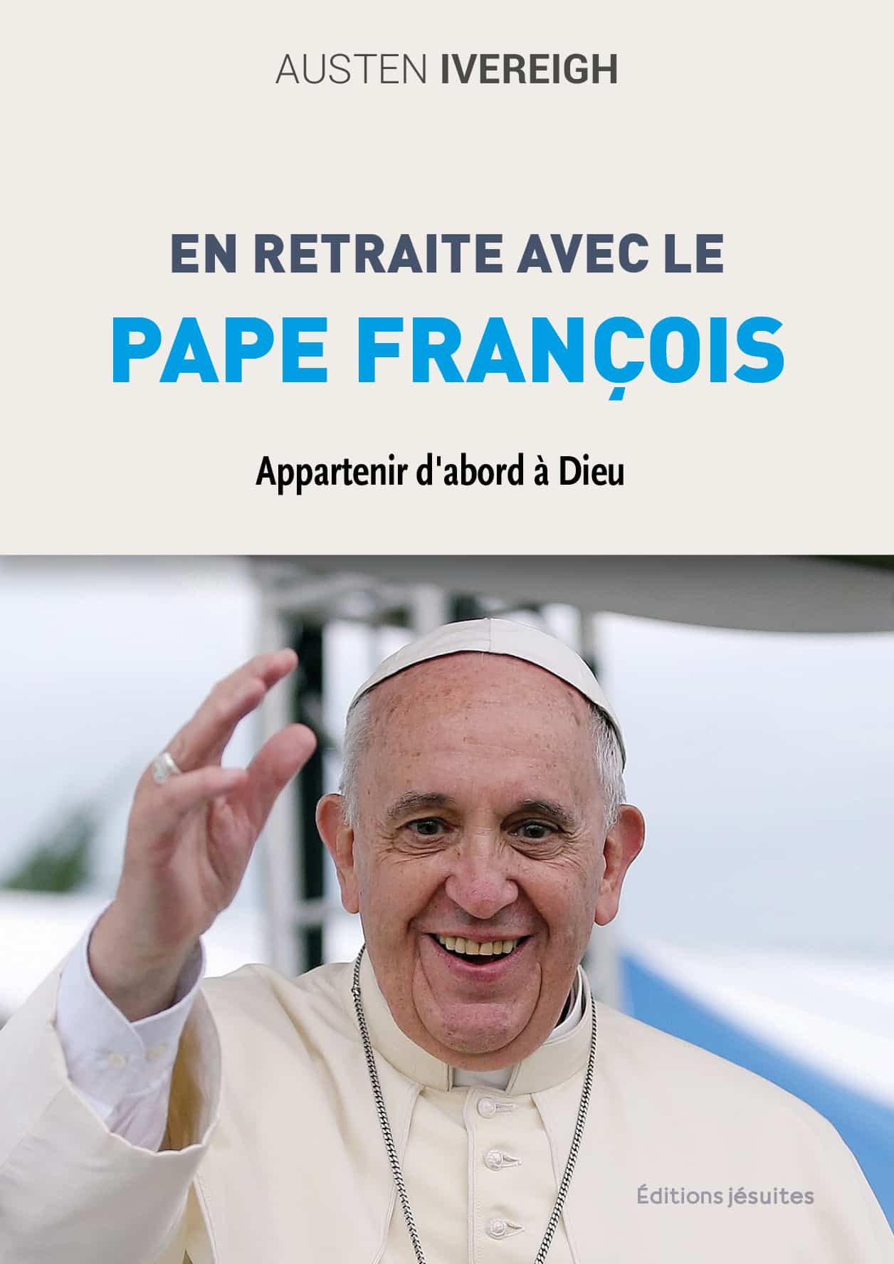 En retraite avec le pape François. Appartenir d’abord à Dieu