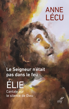 Le Seigneur n’était pas dans le feu. Elie. Cantate sur le silence de Dieu