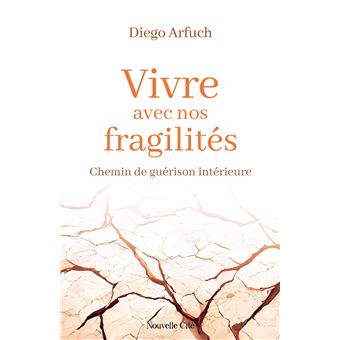 Vivre avec nos fragilités. Chemin de guérison intérieure