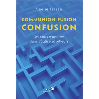 Communion, fusion, confusion. Les abus d’adultes dans l’Église et ailleurs
