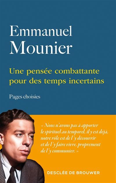Emmanuel Mounier. Une pensée combattante pour des temps incertains