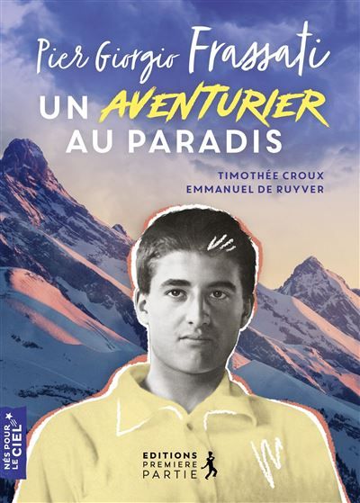 Pier Giorgio Frassati. Un aventurier au paradis