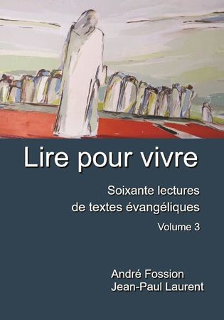 Lire pour vivre. Soixante lectures de textes évangéliques, Volume 3.